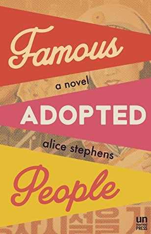 Famous Adopted People: a Novel – by Alice Stephens
